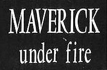 Maverick (JAP-2) : Under Fire